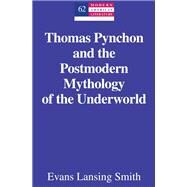 Thomas Pynchon and the Postmodern Mythology of the Underworld by Smith, Evans Lansing, 9781433120275