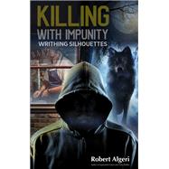 Killing With Impunity by Robert Algeri, 9781637470275
