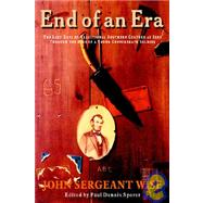 End of an Era : The Last Days of Traditional Southern Culture as Seen Through the Eyes of a Young Confederate Soldier by Wise, John S.; Sporer, Paul Dennis, 9781932490275