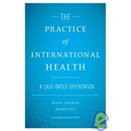 The Practice of International Health A Case-Based Orientation by Perlman, Daniel; Roy, Ananya, 9780195310276
