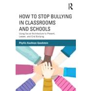 How to Stop Bullying in Classrooms and Schools: Using Social Architecture to Prevent, Lessen, and End Bullying by Goodstein; Phyllis Kaufman, 9780415630276