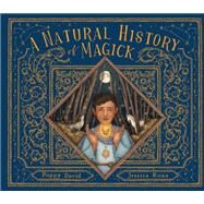 A Natural History of Magick by David, Poppy; Roux, Jessica, 9780711260276