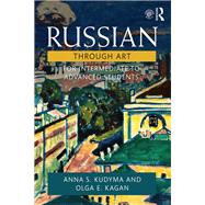 Russian Through Art: For Intermediate to Advanced Students by Kudyma; Anna, 9781138400276