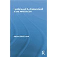 Heroism and the Supernatural in the African Epic by Deme,Mariam KonatT, 9781138880276