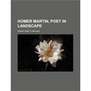 Homer Martin, Poet in Landscape by Mather, Frank Jewett, 9781154480276