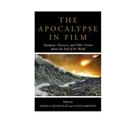The Apocalypse in Film Dystopias, Disasters, and Other Visions about the End of the World by Ritzenhoff, Karen A.; Krewani, Angela, 9781442260276