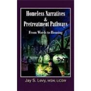 Homeless Narratives & Pretreatment Pathways by Levy, Jay S.; Havens, David; Modzelewski, David, 9781615990276