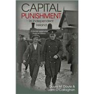 Capital Punishment in Independent Ireland A Social, Legal and Political History by Doyle, David M.; O'Callaghan, Liam, 9781789620276
