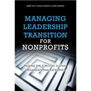 Managing Leadership Transition for Nonprofits Passing the Torch to Sustain Organizational Excellence (Paperback) by Dym, Barry; Egmont, Susan; Watkins, Laura, 9780134770277