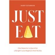 Just Eat One Reporter's Quest for a Weight-Loss Regimen that Works by Estabrook, Barry, 9780399580277