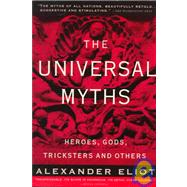The Universal Myths Heroes, Gods, Tricksters, and Others by Eliot, Alexander; Campbell, Joseph; Eliade, Mircea, 9780452010277