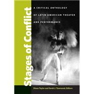 Stages of Conflict: A Critical Anthology of Latin American Theater and Performance by Taylor, Diana, 9780472050277