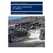 The Early Neolithic in Greece by Catherine Perlès , Illustrated by Gerard Monthel, 9780521000277