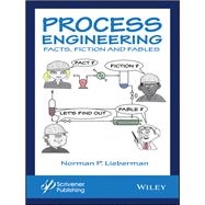 Process Engineering Facts, Fiction and Fables by Lieberman, Norman P., 9781119370277