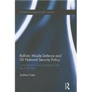 Ballistic Missile Defence and US National Security Policy: Normalisation and Acceptance after the Cold War by Futter; Andrew, 9781138940277
