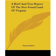 A Brief And True Report Of The New Found Land Of Virginia by Hariot, Thomas, 9781419100277