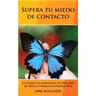 Supera tu miedo de contacto by Schlosser, Anne, 9781523810277
