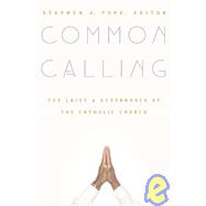 Common Calling: The Laity and Governance of the Catholic Church by Pope, Stephen J., 9781589010277