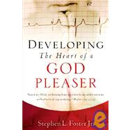 Developing the Heart of a God Pleaser by Foster, Stephen L., Jr., 9781600340277