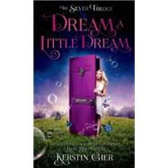 Dream a Little Dream The Silver Trilogy by Gier, Kerstin; Bell, Anthea, 9781627790277