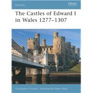 The Castles of Edward I in Wales 12771307 by Gravett, Christopher; Hook, Adam, 9781846030277