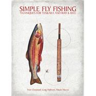 Simple Fly Fishing Techniques for Tenkara and Rod and Reel by Chouinard, Yvon; Mathews, Craig; Mazzo, Mauro; Prosek, James; Chatham, Russell, 9781938340277