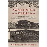Awakening Verse The Poetics of Early American Evangelicalism by Roberts, Wendy Raphael, 9780197510278