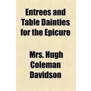 Entrees and Table Dainties for the Epicure by Davidson, Hugh Coleman, 9780217470278