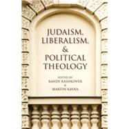 Judaism, Liberalism, and Political Theology by Rashkover, Randi; Kavka, Martin, 9780253010278