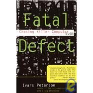 Fatal Defect Chasing Killer Computer Bugs by Peterson, Ivars, 9780679740278