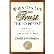 When Can You Trust the Experts? : How to Tell Good Science from Bad in Education by Willingham, Daniel T., 9781118130278