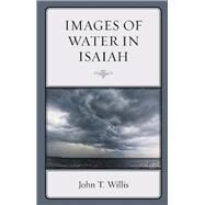 Images of Water in Isaiah by Willis, John T., 9781498540278