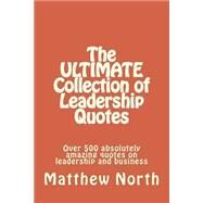 The Ultimate Collection of Leadership Quotes by North, Matthew, 9781503170278