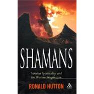 Shamans Siberian Spirituality and the Western Imagination by Hutton, Ronald, 9781847250278