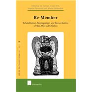 Re-Member Rehabilitation, Reintegration and Reconciliation of War-Affected Children by Derluyn, Ilse; Mels, Cindy; Parmentier, Stephan; Vandenhole, Wouter, 9789400000278