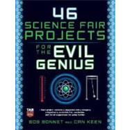 46 Science Fair Projects for the Evil Genius by Bonnet, Bob; Keen, Dan, 9780071600279