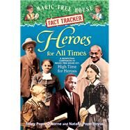 Heroes for All Times A Nonfiction Companion to Magic Tree House Merlin Mission #23: High Time for Heroes by Osborne, Mary Pope; Boyce, Natalie Pope; Murdocca, Sal, 9780375870279