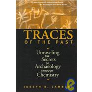 Traces Of The Past Unraveling The Secrets Of Archaeology Through Chemistry by Lambert, Joseph B, 9780738200279