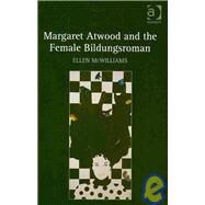 Margaret Atwood and the Female Bildungsroman by McWilliams,Ellen, 9780754660279