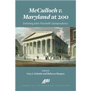 McCulloch v. Maryland at 200 Debating John Marshalls Jurisprudence by Schmitt, Gary; Burgess, Rebecca, 9780844750279
