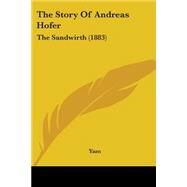 Story of Andreas Hofer : The Sandwirth (1883) by Yam, 9781104400279