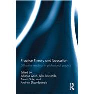 Practice Theory and Education: Diffractive readings in professional practice by Lynch; Julianne, 9781138610279