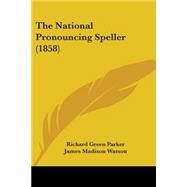 The National Pronouncing Speller by Parker, Richard Green, 9781437070279