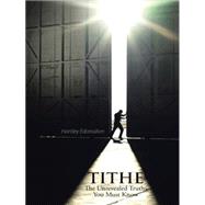 Tithe: The Unrevealed Truth You Must Know by Edorodion, Hartley, 9781490750279
