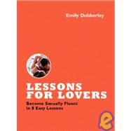 Lessons for Lovers Become Sexually Fluent in 7 Easy Lessons by Radakovich, Anka, 9781600940279