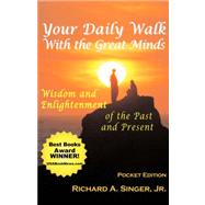 Your Daily Walk With the Great Minds: Wisdom and Enlightenment of the Past and Present by Singer, Richard A., Jr., 9781932690279