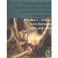 Dutch Paintings of the Seventeenth Century in the Rijksmuseum Amsterdam; Volume 1: Artists Born Between 1570 and 1600 by Jonathan Bikker, Yvette Bruijnen, Gerdien Wuestman, Everhard Korthals Altes, Jan, 9789086890279