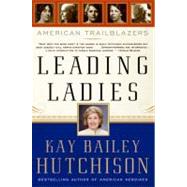 Leading Ladies: American Trailblazers by Hutchison, Kay Bailey, 9780061140280
