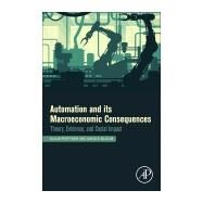 Automation and Its Macroeconomic Consequences by Prettner, Klaus; Bloom, David E., 9780128180280