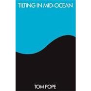 Tilting in Mid-ocean by Pope, Tom, 9780915090280